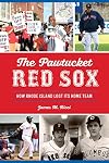Pawtucket Red Sox, The: How Rhode Island Lost Its Home Team (Sports)