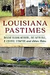Louisiana Pastimes: Ancient Fishing Methods, the Hippo Bill, a Squirrel Stampede and Other Tales