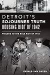 Detroit’s Sojourner Truth Housing Riot of 1942: Prelude to the Race Riot of 1943 (American Heritage)