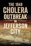 The 1849 Cholera Outbreak in Jefferson City (Disaster)