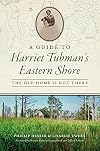 A Guide to Harriet Tubman's Eastern Shore: The Old Home is Not There (History & Guide)