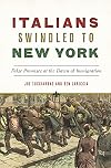 Italians Swindled to New York: False Promises at the Dawn of Immigration (American Heritage)