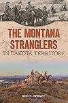 The Montana Stranglers in Dakota Territory (True Crime)