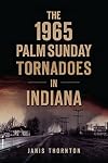 The 1965 Palm Sunday Tornadoes in Indiana