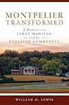 Montpelier Transformed: A Monument to James Madison and Its Enslaved Community (Landmarks)