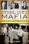 Steel City Mafia: Blood, Betrayal and Pittsburgh's Last Don