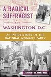 A radical suffragist in Washington D.C. : the inside story of the National Woman's Party