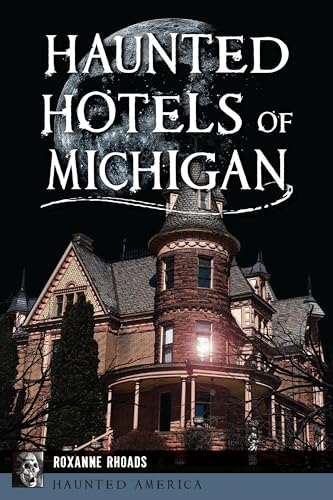 Haunted Hotels of Michigan (By: Roxanne Rhoads) cover