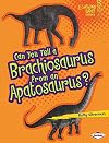 Can you tell a Brachiosaurus from an Apatosaurus? (Lightning Bolt Books: Animal Look-Alikes)