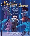 The Nutcracker Comes to America: How Three Ballet-loving Brothers Created a Holiday Tradition (Millbrook Picture Books)