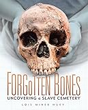 Forgotten Bones Uncovering A Slave Cemetery