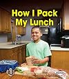 How I Pack My Lunch (First Step Nonfiction: Responsibility in Action)