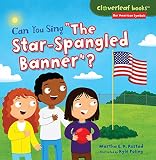 Can You Sing The Starspangled Banner Cloverleaf Books Our American Symbols
