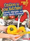 Caution in the Kitchen!: Germs, Allergies, and Other Health Concerns (Lightning Bolt Books ® ― Healthy Eating)