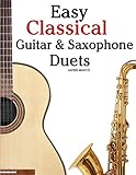 Easy Classical Guitar Saxophone Duets For Alto Baritone Tenor Soprano Saxophone Player Featuring Music Of Mozart Handel Strauss Grieg And In Standard Notation And Tablature