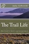 The Trail Life: How I Loved it, Hated it, and Learned from it