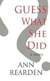 Guess What She Did: A Novel