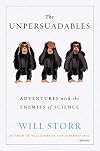 The Unpersuadables: Adventures with the Enemies of Science