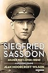 Siegfried Sassoon: Soldier, Poet, Lover, Friend