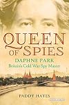 Queen of Spies: Daphne Park, Britain's Cold War Spy Master
