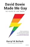 David Bowie Made Me Gay: 100 Years of LGBT Music