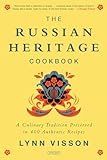 The Russian Heritage Cookbook A Culinary Tradition Preserved In 400 Authentic Recipes