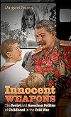 Innocent Weapons: The Soviet and American Politics of Childhood in the Cold War
