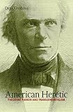American Heretic Theodore Parker And Transcendentalism