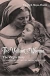 The valiant woman : the Virgin Mary in nineteenth-century American culture