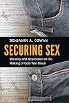 Securing Sex: Morality and Repression in the Making of Cold War Brazil