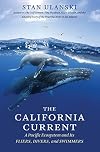The California Current: A Pacific Ecosystem and Its Fliers, Divers, and Swimmers