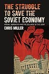 The Struggle to Save the Soviet Economy: Mikhail Gorbachev and the Collapse of the USSR