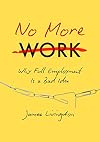 No More Work: Why Full Employment Is a Bad Idea