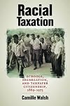 Racial Taxation: Schools, Segregation, and Taxpayer Citizenship, 1869–1973