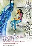 Incarcerated Stories Indigenous Women Migrants And Violence In The Settlercapitalist State Critical Indigeneities