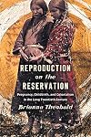Reproduction on the Reservation: Pregnancy, Childbirth, and Colonialism in the Long Twentieth Century