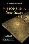 Visions in a Seer Stone: Joseph Smith and the Making of the Book of Mormon