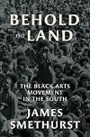 Behold the Land: The Black Arts Movement in the South