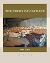 The Crisis of Catiline: Rome, 63 BCE