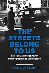 The Streets Belong to Us: Sex, Race, and Police Power from Segregation to Gentrification