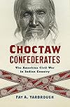 Choctaw Confederates: The American Civil War in Indian Country