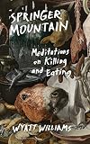 Springer Mountain: Meditations on Killing and Eating