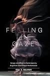 Feeling the Gaze: Image and Affect in Contemporary Argentine and Chilean Performance (North Carolina Studies in the Romance Languages and Literatures, 323)