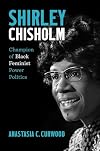 Shirley Chisholm: Champion of Black Feminist Power Politics
