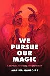 We Pursue Our Magic: A Spiritual History of Black Feminism