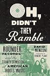 Oh, Didn't They Ramble: Rounder Records and the Transformation of American Roots Music