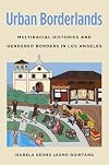 Urban borderlands : multiracial histories and gendered borders in Los Angeles
