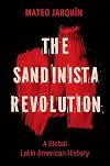 The Sandinista Revolution: A Global Latin American History
