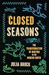 Closed Seasons: The Transformation of Hunting in the Modern South