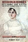 Bitch in a Bonnet: Reclaiming Jane Austen From the Stiffs, the Snobs, the Simps and the Saps